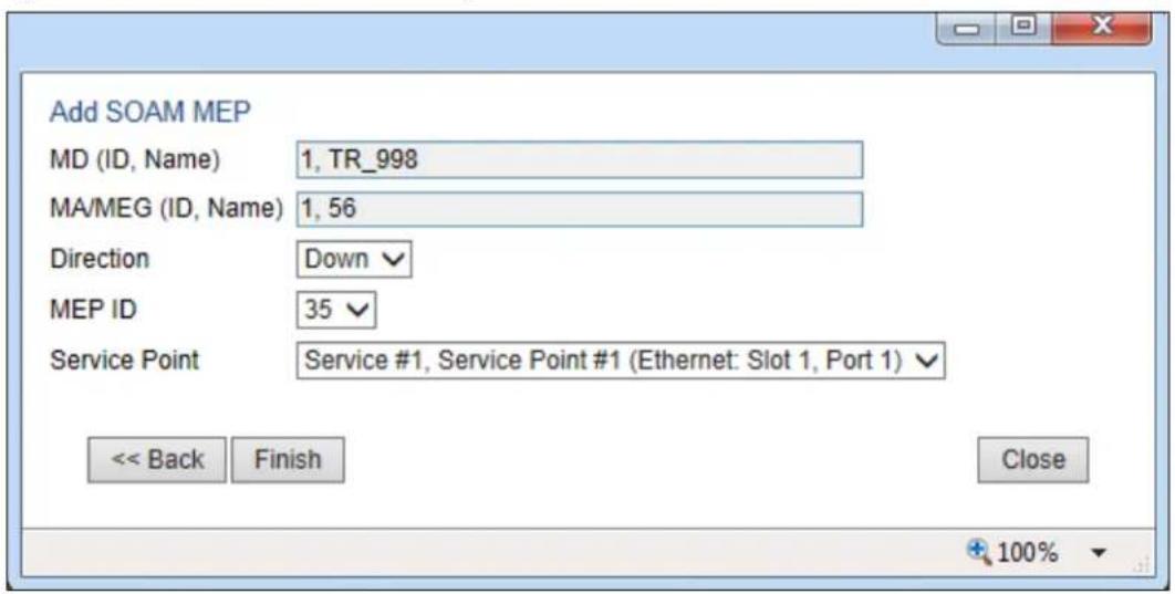 Add SOAM MEP MD (ID, Name) 1, TR_998 MA/MEG (ID, Name) 1, 56 Direction Down ✓ MEP ID 35 ✓ Service Point Service #1, Service Point #1 (Ethernet: Slot 1, Port 1) ✓ << Back Finish Close 100%