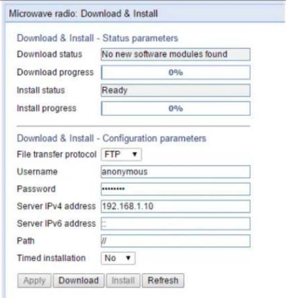 Microwave radio: Download & Install Download & Install - Status parameters Download status No new software modules found Download progress 0% Install status Ready Install progress 0% Download & Install - Configuration parameters File transfer protocol FTP ▼ Username anonymous Password ******** Server IPv4 address 192.168.1.10 Server IPv6 address :: Path // Timed installation No ▼ Apply Download Install Refresh
