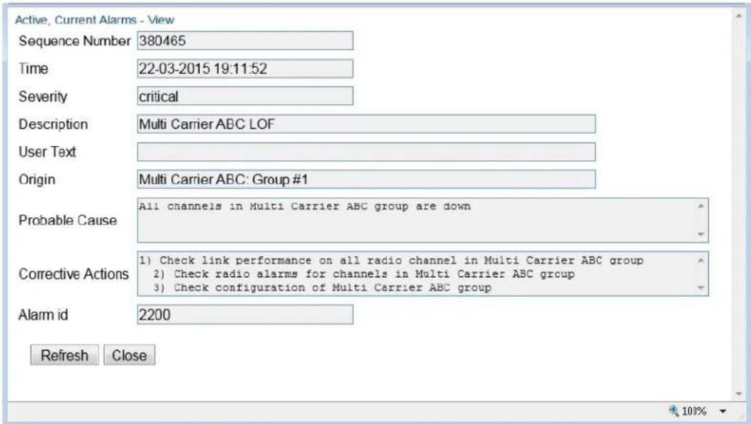 Active, Current Alarms - View Sequence Number 380465 Time 22-03-2015 19:11:52 Severity critical Description Multi Carrier ABC LOF User Text Origin Multi Carrier ABC: Group #1 Probable Cause All channels in Multi Carrier ABC group are down Corrective Actions 1) Check link performance on all radio channel in Multi Carrier ABC group 2) Check radio alarms for channels in Multi Carrier ABC group 3) Check configuration of Multi Carrier ABC group Alarm id 2200 Refresh Close 10%