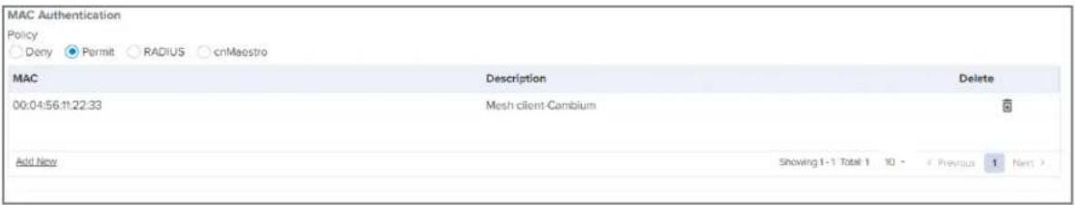 MAC Authentication Policy Deny Permit RADIUS cnMaestro MAC Description Delete 00:04:56:11:22:33 Mesh client-Cambium Add New Showing 1-1 Total 1 TO - Previous Next >