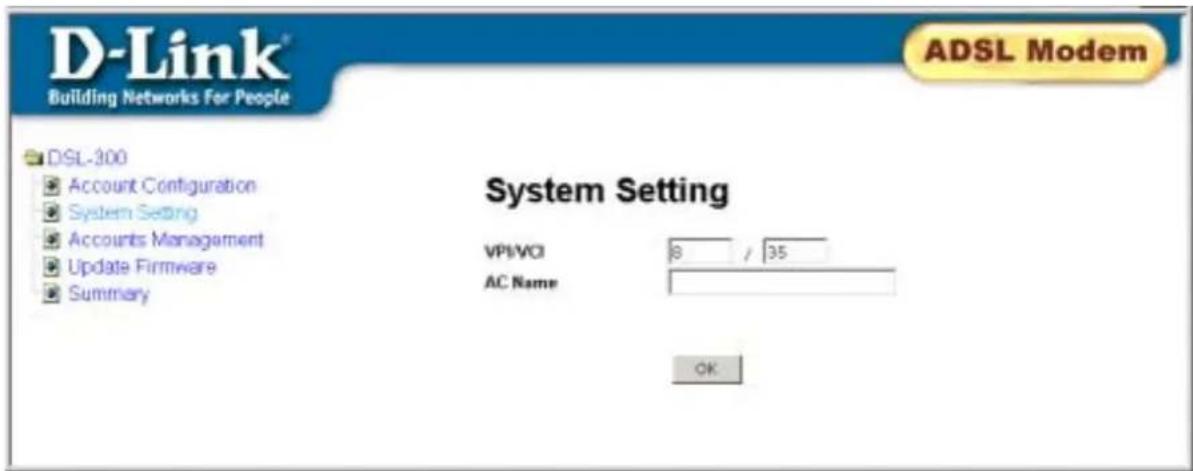 D-Link® Building Networks For People ADSL Modem DSL-300 Account Configuration System Setting Accounts Management Update Firmware Summary System Setting VPI/VOI 8 / 35 AC Name OK