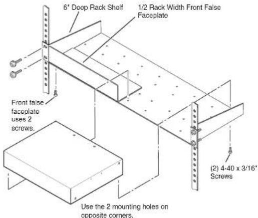 6" Deep Rack Shelf 1/2 Rack Width Front False Faceplate Front false faceplate uses 2 screws. (2) 4-40 x 3/16" Screws Use the 2 mounting holes on opposite corners.