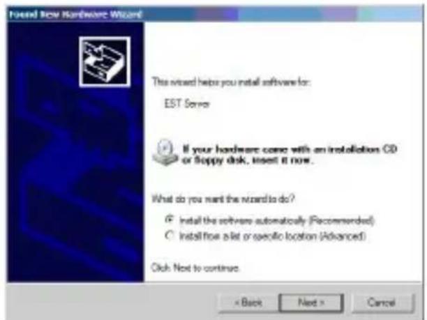 Found New Hardware Wizard This wizard helps you install software for: EST Server If your hardware come with an installation CD or floppy disk, insert it now. What do you want the wizard to do? Install the software automatically (Recommended) Install how a list or specific location (Advanced) Click Next to continue × Back Next > Cancel