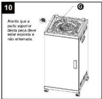 10 Atunto que a parte superior desta peça deve estar exposta e não enterrada.