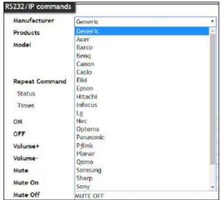 RS232/IP commands Manufacturer Generic Products Generic Acer Barco Beng Canon Caslo Repeat Command Elii Epson Status Hitachi Times Infocus Lg ON Nec OFF Optoma Panasonic Volume+ Pjflink Volume- Planar Qomo Mute Samsung Mute On Sharp Sony Mute Off MUTE OFF