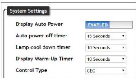 System Settings Display Auto Power ENABLED Auto power off timer 15 Seconds Lamp cool down timer 10 Seconds Display Warm-Up Timer 10 Seconds Control Type CEC