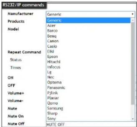 RS232/IP commands Manufacturer Generic Products Generic Acer Barco Denq Canon Casio Repeat Command Eldi Epson Status Hitachi Times Infocus Lg ON Nec OFF Optoma Panasonic Volume+ Pjlink Volume- Planar Qomo Mute Samsung Mute On Sharp Sony Mute Off MUTE OFF