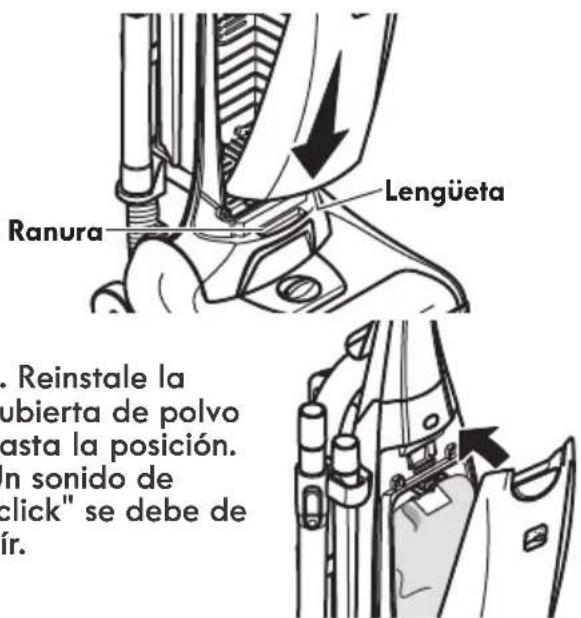 Ranura Lengüeta Reinstale la ubierta de polvo asta la posición. n sonido de click" se debe de ír.