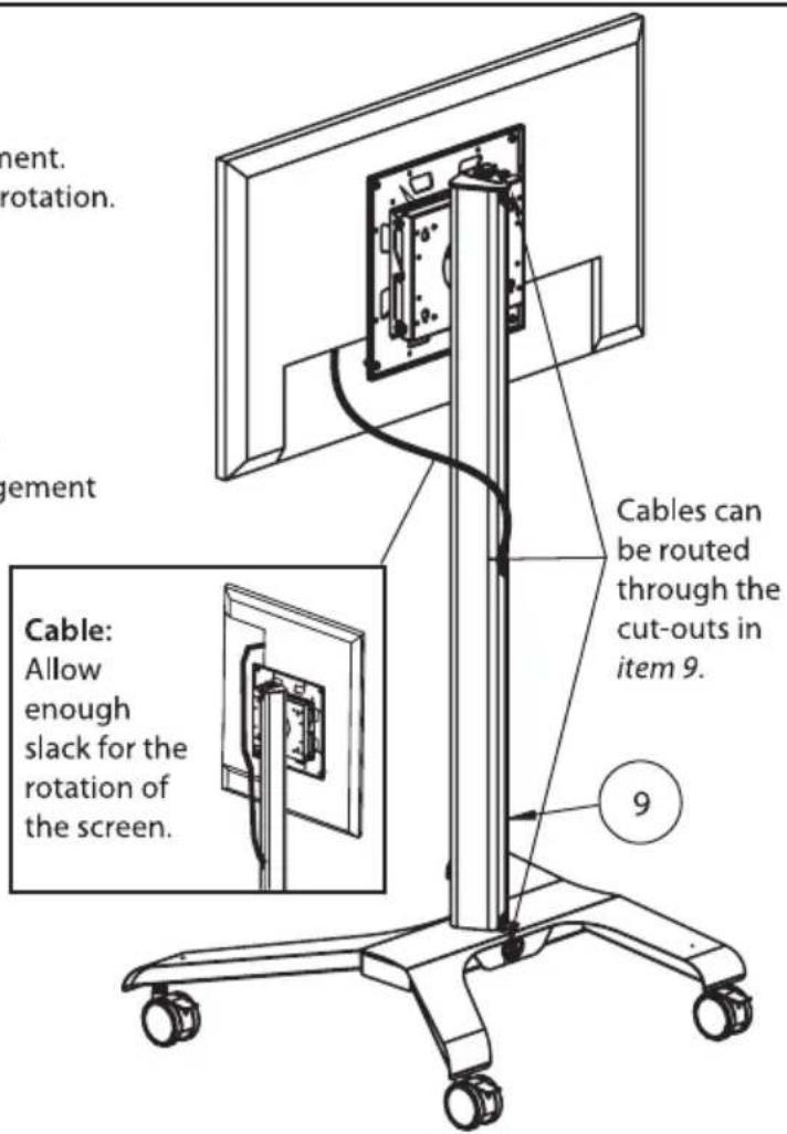 Cable: Allow enough slack for the rotation of the screen. Cables can be routed through the cut-outs in item 9. 9