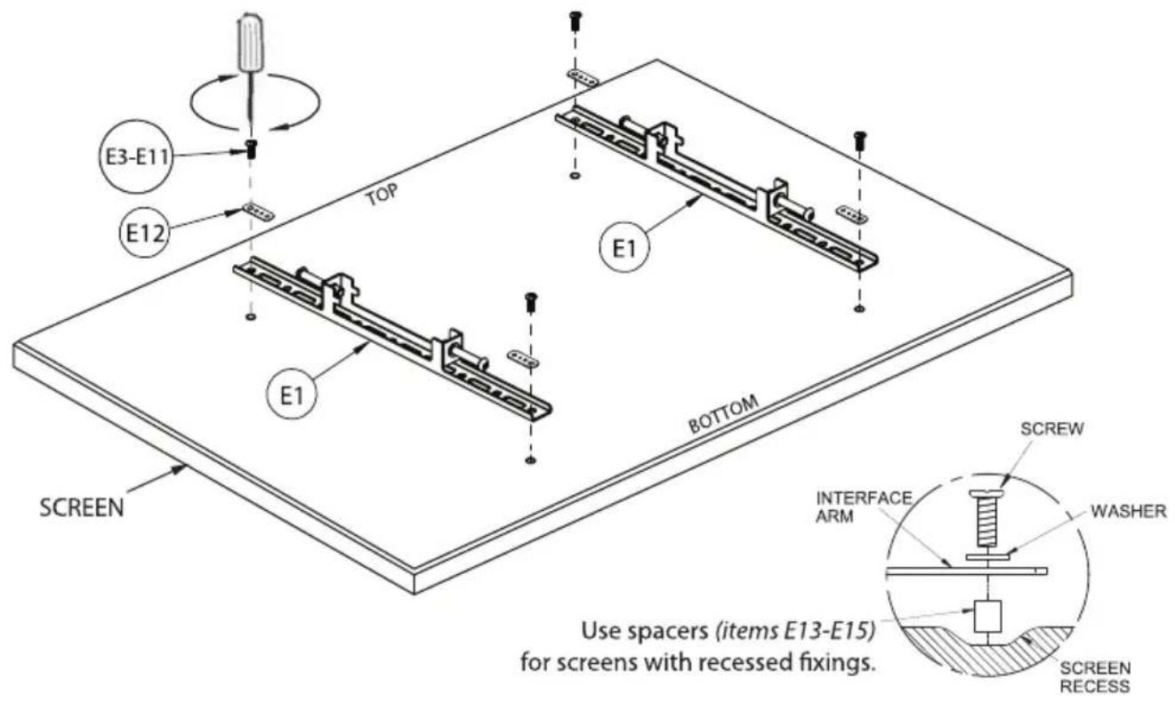 E3-E11 E12 TOP E1 BOTTOM E1 SCREEN Use spacers (items E13-E15) for screens with recessed fixings. SCREW INTERFACE ARM WASHER SCREEN RECESS