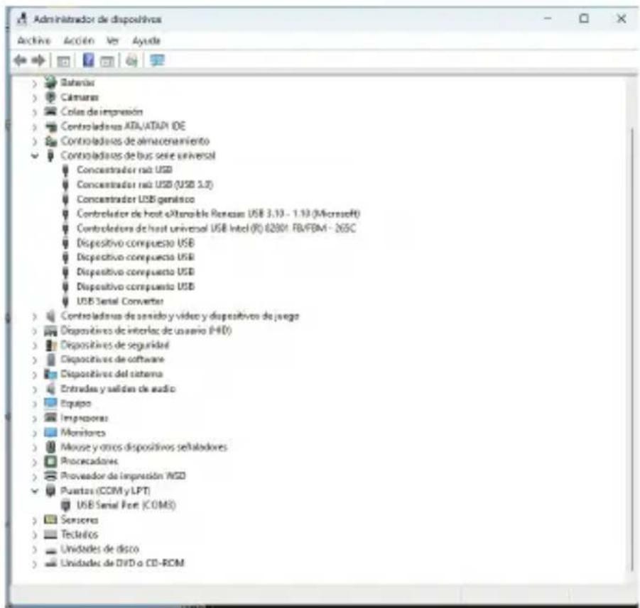 Administrador de dispositivos Active Acción Ver Ayudé > Retention > Calmara > Colos de impresión > Controladores ATA/ATAP IDE > Controladores de almacenamiento ✓ Controladores de bus serie universal Concastrador raú USB Concastrador raú USB (USB 3.2) Concastrador USB genático Controlador de host o/Interruptible Renexes USB 3.19 - 1.10 (Microsoft) Controladores de host universal USB Intel (R) 62801 FB/FBM - 265C Dispositivo compuesto USB Dispositivo compuesto USB Dispositivo compuesto USB USB Serial Converter > Controladores de sentido y vídeo y dispositivos de juego > Dispositivos de interloc de usuario (HID) > Dispositivos de seguridad > Dispositivos de software > Dispositivos del sistema > Entradas y validas de audio > Equipo > Impresores > Monitores > Mouse y otros dispositivos señaladores > Procesadores > Proveedor de impresión NGO ✓ Puestos (COM y LPT) USB Serial Port (COMS) > Sensoros > Tecelios > Unidades de disco > Unidades de DVD o CD-ROM