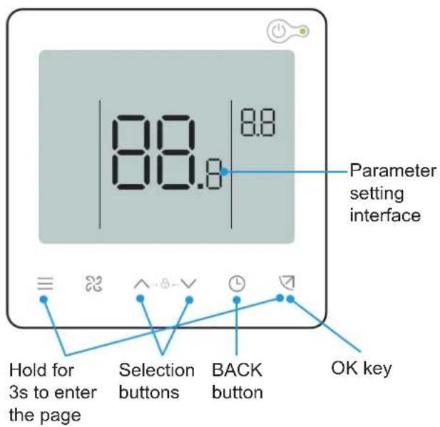 88.8 Parameter setting interface Hold for 3s to enter the page Selection buttons BACK button OK key
