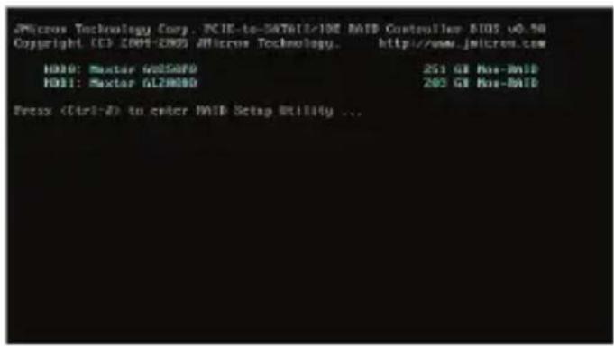 JMicros Technology Corp. PCIE-to-SATBIO-19E RAITP Controller BIOS v0.58 Copyright (C) 2004-2005 JMicros Technology. http://www.jmicros.com H010: Mactor 6W050FD 251 GB Max-RAITD H011: Mactor GL2M00D 293 GB Max-RAITD Press (Ctrl+2) to enter RAITP Setup Utility ...