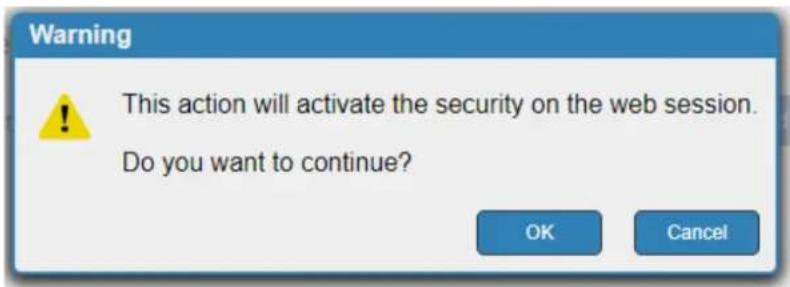 Warning This action will activate the security on the web session. Do you want to continue? OK Cancel