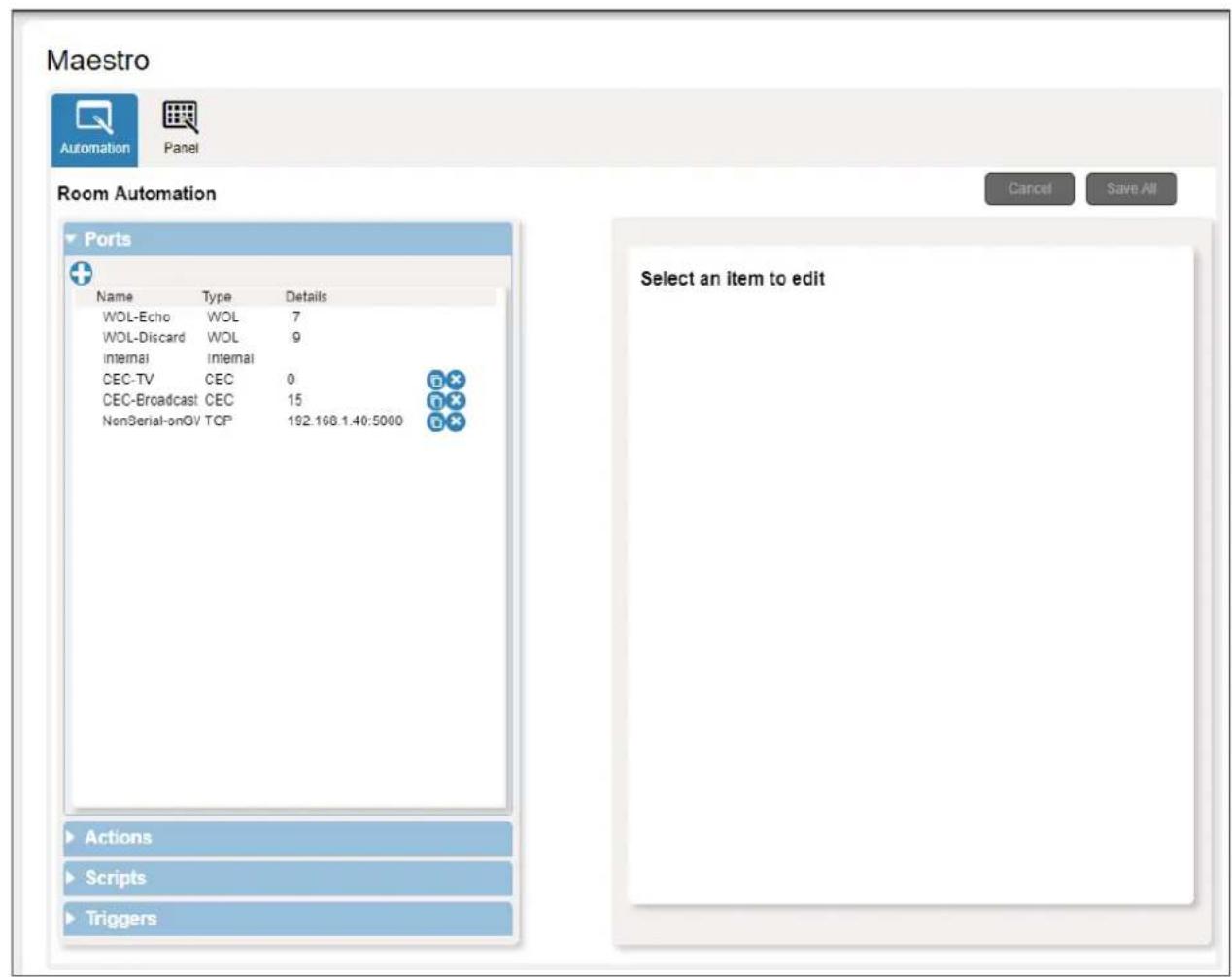 Maestro Automation Panel Room Automation Ports Name Type Details WOL-Echo WOL 7 WOL-Discard WOL 9 Internal Internal CEC-TV CEC 0 CEC-Broadcast CEC 15 NonSerial-onO/ TCP 192.168.1.40:5000 Actions Scripts Triggers Select an item to edit Cancel Save All
