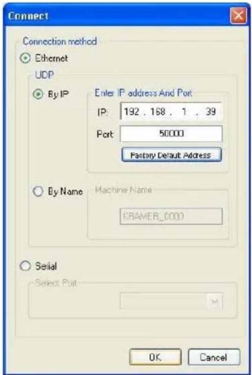 Connect Connection method Ethernet UDP By IP Enter IP address And Port IP: 192 . 168 . 1 . 39 Port 50000 Factory Default Address By Name Machine Name KRAMER_0000 Seital Select Port OK Cancel