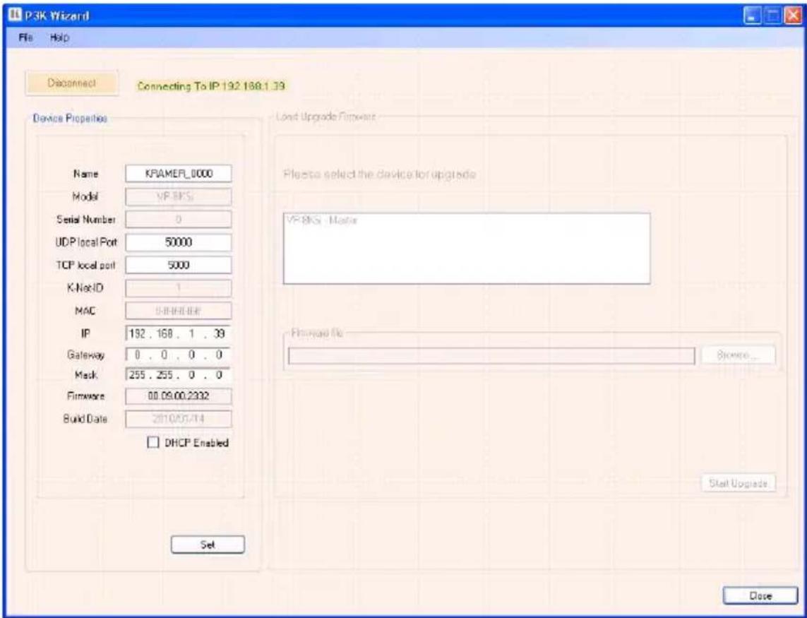 P3K Wizard File Help Disconnect Connecting To IP:192.188.1.39 Device Properties Name KFRAMEF_0000 Model VP-8KS Serial Number 0 UDP local Port 50000 TCP local port 5000 K-Not ID 1 MAC UHHPBIEF IP 192.168.1.39 Gateway 0.0.0.0 Mask 255.255.0.0 Firmware 00.09.00.2332 Build Date 2010/05/14 DHCP Enabled Load Upgrade Fimvess Please select the device for upgrade VF-8KS - Mac# Fimvess file Browse... Start Upgrade Set Close