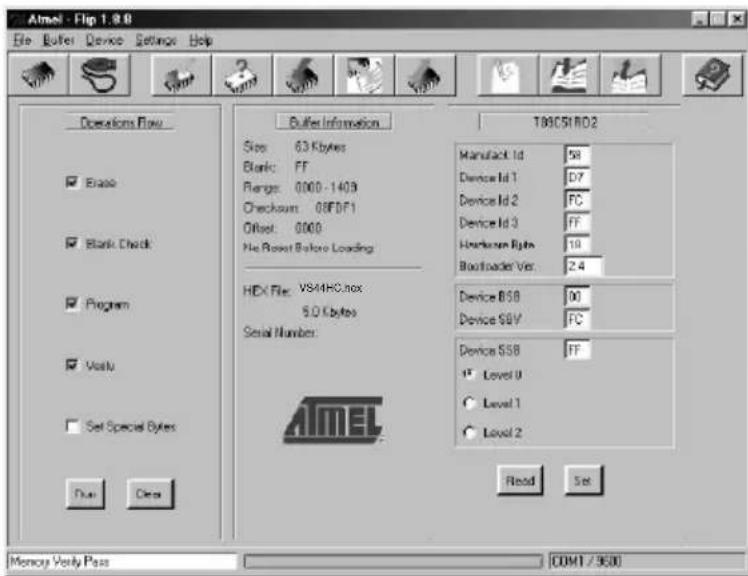 Atmel - Flip 1.9.0 File Buffer Device Settings Help Operations Flow Blacks Blank Check Program Visit Set Special Bytes Dual Clear Buffer Information Size: 63 Kbytes Blank: FF Range: 0000 - 1408 Checksum: 08FDF1 Offset: 0000 No Reset Before Loading HDL File: VS44HC.nox 5.0 Kbytes Serial Number: ATMEL T9C5H RD2 Manufact Id: 58 Device Id 1: D7 Device Id 2: FC Device Id 3: FF Hardware Rate: 10 Backloader Ver: 2.4 Device BSB: 90 Device SBV: FC Device SSB: FF Level 0 Level 1 Level 2 Read Set Memory Verify Pass COM1 / 9500