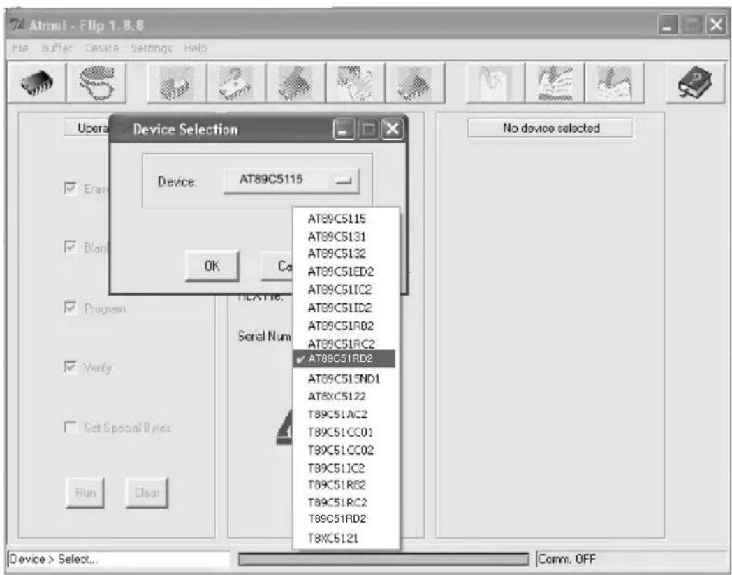 Atmel - Flip 1.8.8 File Buffer Device Settings Help Operation Device Selection Device: AT89C5115 OK Co AT89C5115 AT89C5131 AT89C5132 AT89C5LED2 AT89C51IC2 AT89C51ID2 AT89C51RB2 AT89C51RC2 ✓ AT89C51RD2 AT89C51END1 AT8XC5122 T89C51AC2 T89C51CC01 T89C51CC02 T89C51JC2 T89C51RD2 T89C51RC2 T89C51RD2 T8XC5121 No device selected Device > Select... Comm. OFF