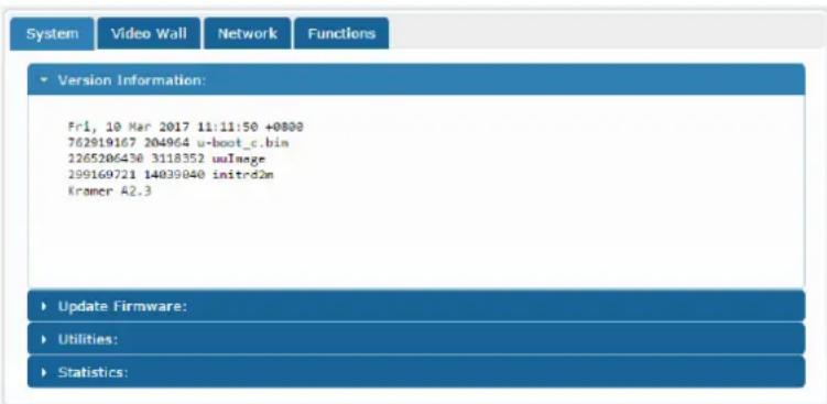 System Video Wall Network Functions Version Information: Fri1, 10 Mar 2017 11:11:50 +0800 762919167 204964 u-boot_c.bin 1265206430 3118352 uImage 299169721 14039040 initrd2m Kramer A2.3 Update Firmware: Utilities: Statistics: