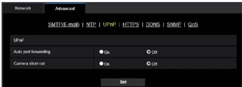 Network Advanced SMTP(E-mail) | NTP | UPnP | HTTPS | DDNS | SNMP | QoS UPnP Auto port forwarding ● On ○ Off Camera short cut ● On ○ Off Set