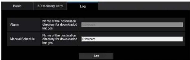 Basic SD memory card Log Alarm Name of the destination directory for downloaded images C:\nswcam Manual/Schedule Name of the destination directory for downloaded images C:\nwcam Set