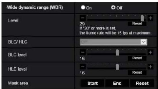 -Wide dynamic range (WDR) Level 29 If "30" or more is set, the frame rate will be 15 fps at maximum. BLC/ HLC 16 BLC level 16 HLC level 16 Mask area Start End Reset