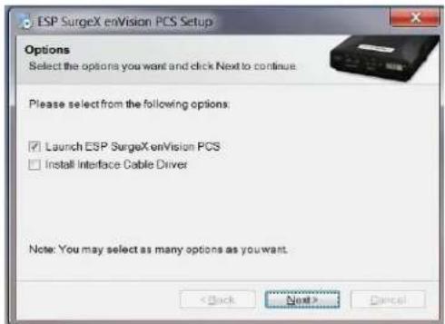 ESP SurgeX enVision PCS Setup Options Select the options you want and click Next to continue. Please select from the following options: ✓ Launch ESP SurgeX enVision PCS □ Install Interface Cable Driver Note: You may select as many options as you want. < Back Next > Cancel