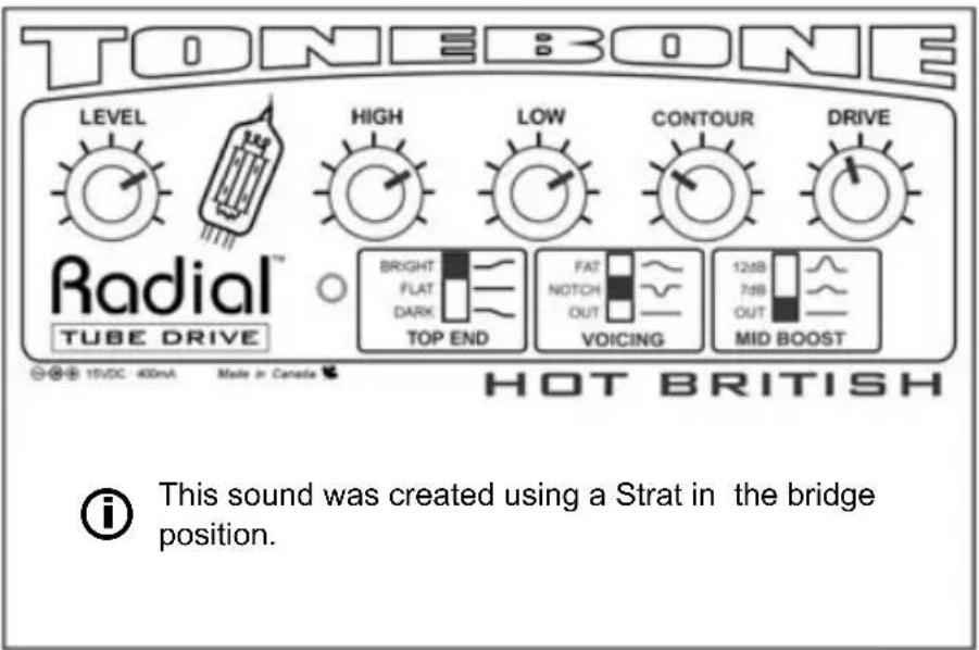 TONEBONE LEVEL HIGH LOW CONTOUR DRIVE Radial™ TUBE DRIVE BRIGHT FLAT DARK TOP END FAT NOTCH OUT VOICING 12dB 7dB OUT MID BOOST 15VDC 400mA Made in Canada HOT BRITISH i This sound was created using a Strat in the bridge position.