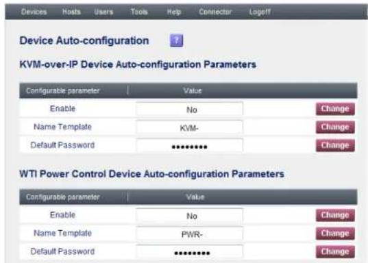 Device Auto-configuration KVM-over-IP Device Auto-configuration Parameters Configurable parameter Value Enable No Change Name Template KVM- Change Default Password ****** WTI Power Control Device Auto-configuration Parameters Configurable parameter Value Enable No Change Name Template PWR- Change Default Password ****** Change