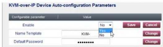 KVM-over-IP Device Auto-configuration Parameters Configurable parameter Value Enable No Name Template KVM- Yes Default Password ****** Save Cancel Change Change