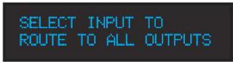 SELECT INPUT TO ROUTE TO ALL OUTPUTS
