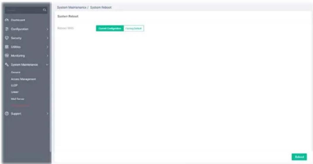 System Maintenance / System Reboot System Reboot Reboot With: Current Configuration Fixing Default Reboot