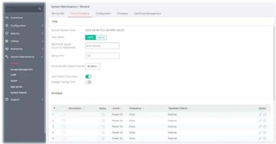 System Maintenance / General Device Info Time & Schedule Configuration Firmware Certificate Management Time Current System Time 2023-04-14 11:55:34 IONT+08.021 Time Name HTTP Manual NETP/NETP Server post misorg Server Port 123 Automatically Update Interer 30 secr Auto Detect Time Zone Daylight Saving Time Schedule Description Status Action Frequency Operation Status Option 1 Power Oh Once Inactive ✓ ✓ 2 Power Oh Once Inactive ✓ ✓ 3 Power Oh Once Inactive ✓ ✓ 4 Power Oh Once Inactive ✓ ✓ 5 Power Oh Once Inactive ✓ ✓
