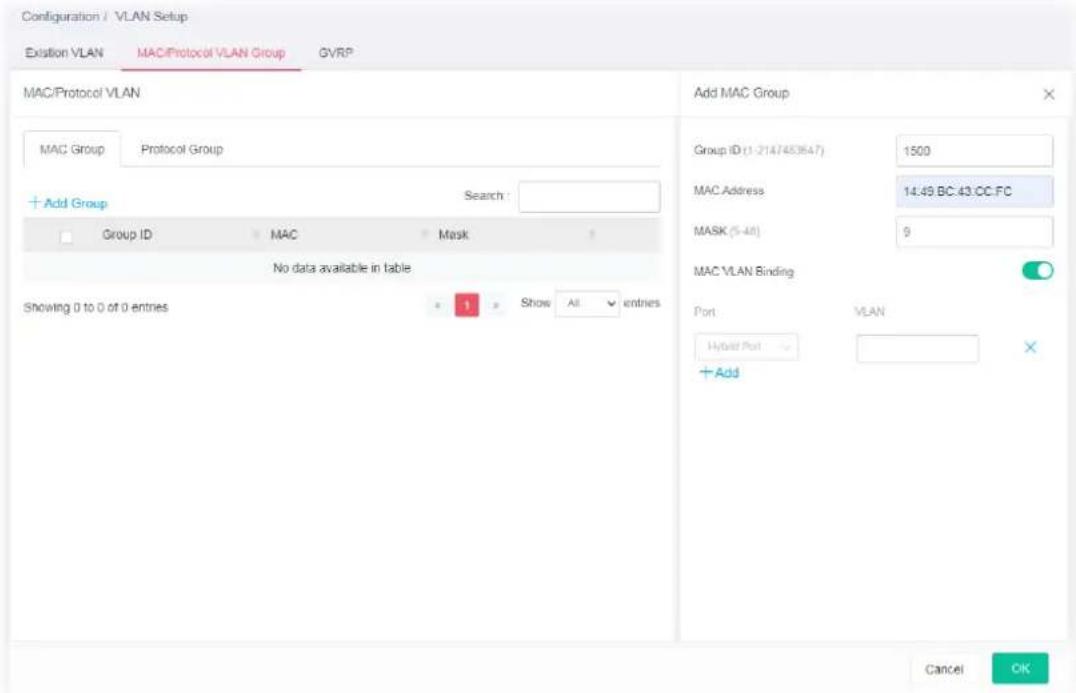 Configuration / VLAN Setup Exitation VLAN MAC/Protocol VLAN Group GVRP MAC/Protocol VLAN MAC Group Protocol Group + Add Group Search : Group ID MAC Mask No data available in table. Showing 0 to 0 of 0 entries 1 Show All entries Add MAC Group Group ID (1-2147453647) 1500 MAC Address 14.49.BC.43.CC.FC MASK (5-48) 9 MAC VLAN Binding Port VLAN Hybrid Port + Add Cancel OK