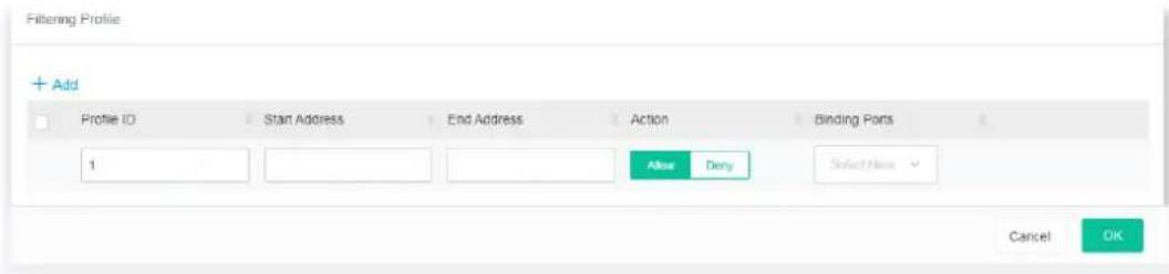 Filtering Profile + Add Profile ID Start Address End Address Action Binding Ports 1 Allow Deny Select Here Cancel OK