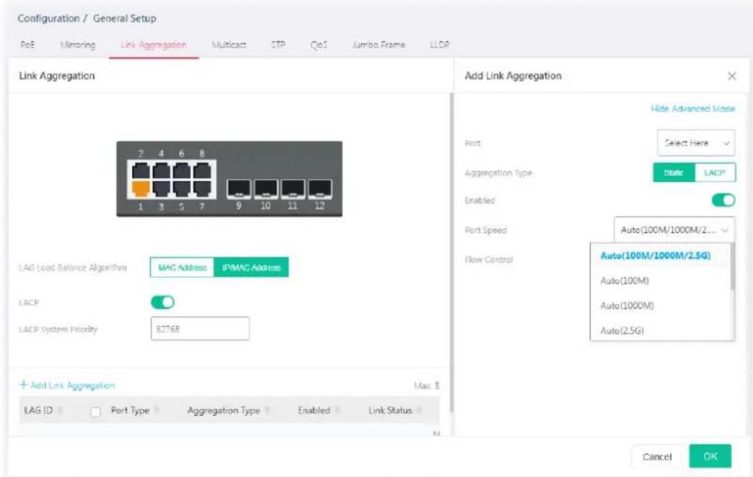 Configuration / General Setup PoE Mirroring Link Aggregation Multicast STP QoS Jumbo Frame LLDP Link Aggregation Add Link Aggregation Hide Advanced Mode Port Select Here Aggregation Type: Static LACP Enabled Port Speed Auto(100M/1000M/2... Flow Control Auto(100M/1000M/2.5G) Auto(100M) Auto(1000M) Auto(2.5G) LAG Load Balance Algorithm MAC Address IPMAC Address LACP LACP System Priority 32768 + Add Link Aggregation Mac 3 LAG ID Port Type Aggregation Type Enabled Link Status Cancel OK