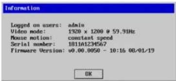 Information Logged on users: admin Video mode: 1920 x 1200 @ 59.9Hz Mouse motion: constant speed Serial number: 181161234567 Firmware Version: v0.00.0050 - 10:16 08/01/19 OK