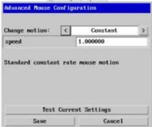 Advanced Mouse Configuration Change motion: < Constant > speed 1.000000 Standard constant rate mouse motion Test Current Settings Save Cancel
