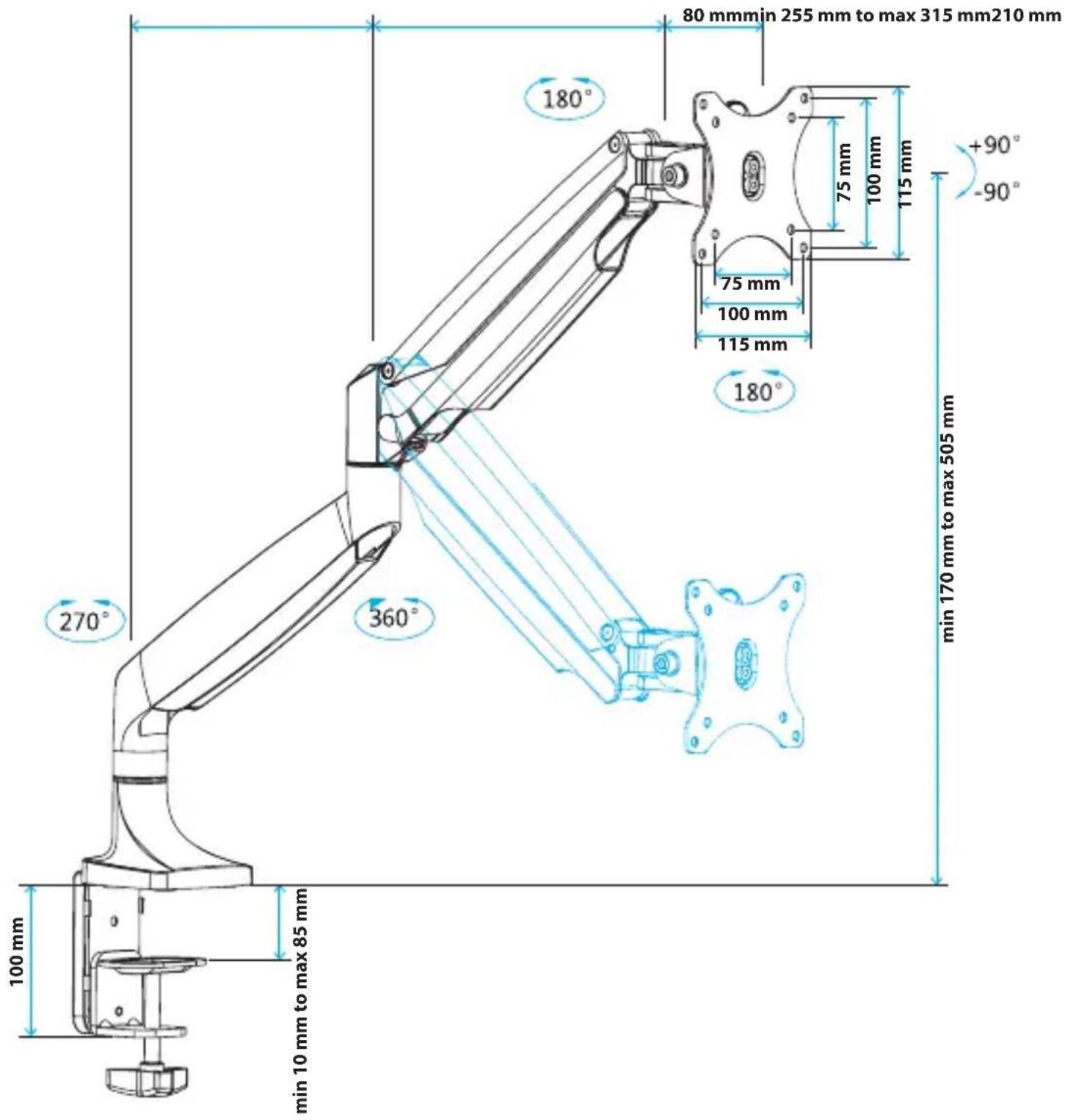 80 mm min 255 mm to max 315 mm 210 mm 180° 75 mm 100 mm 115 mm +90° -90° 75 mm 100 mm 115 mm 180° min 170 mm to max 505 mm 270° 360° 100 mm min 10 mm to max 85 mm