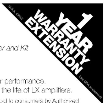 1 YEAR WARRANTY Extension USA ONLY or and Kit for performance. the life of LX amplifiers. old to consumers by Authorized