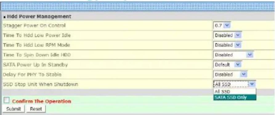 Hdd Power Management Stagger Power On Control 0.7 Time To Hdd Low Power Idle Disabled Time To Hdd Low RPM Mode Disabled Time To Spin Down Idle HDD SATA Power Up In Standby Default Delay For PHY To Stable Disabled SSD Stop Unit When Shutdown All SSD All SSD SATA SSD Only Confirm The Operation Submit…