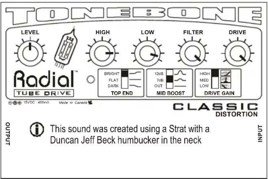 TONEBONE LEVEL High LOW FILTER DRIVE Radial™ TUBE DRIVE BRIGHT FLAT DARK TOP END 12dB 7dB OUT MID BOOST HIGH MED LOW DRIVE GAIN CLASSIC DISTORTION OUTPUT i This sound was created using a Strat with a Duncan Jeff Beck humbucker in the neck INPUT