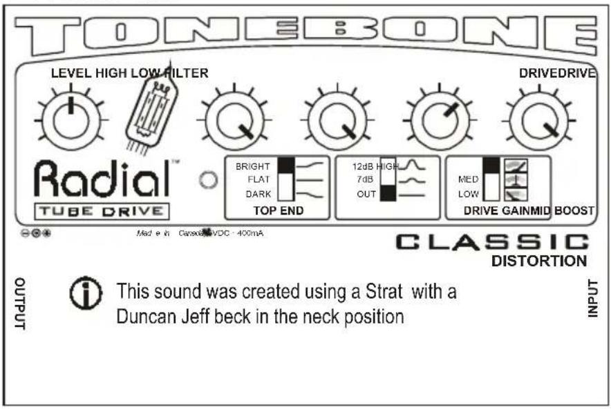TONEBONE LEVEL HIGH LOW FILTER DRIVEDRIVE Radial™ TUBE DRIVE BRIGHT FLAT DARK TOP END 12dB HIGH 7dB OUT MED LOW DRIVE GAINMID BOOST CLASSIC DISTORTION Output i This sound was created using a Strat with a Duncan Jeff beck in the neck position INPUT