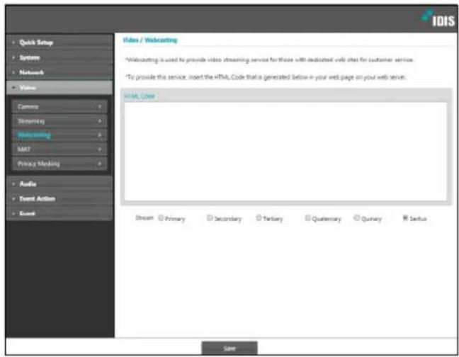 IDIS Quick Setup System Network Video Camera Screening Webboarding MST Privacy Modeling Audio Event Action Event Video / Webboarding *Webboarding is used to provide video streaming service for those with dedicated web sites for customer service. *To provide this service, insert the HTML Code that is generated below in your web page on your web server. HTML Code Dream Primary Secondary Tertiary Quaternary Quinary Textur Save