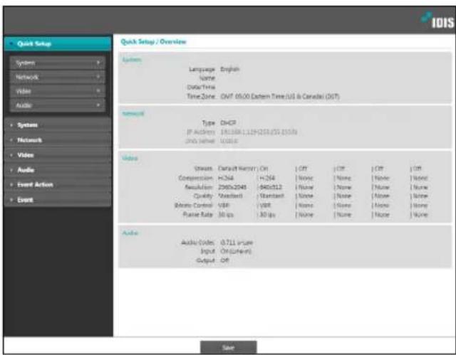 Quick Setup / Overview System Network Video Audio System Network Video Audio Event Action Event Language: English Name: Data/Time Time Zone: CMF 05:00 Channel Time (US) & Canada (DT) Network Type: DHCP IP Address: 193388.1.129(225/25 2510) JPG Server: USB6 Video waveform: Default Memory On Off Off Off Off Compression: H264 H264 None None None None Requisition: 2000x2049 840x112 None None None None Quality: Modest+ Modest+ Modest+ None None None None Static Control: VBR VBR None None None None Power Rate: 30 fps 30 fps None None None None Audio Audio (Video: 0.711 image) Input On(Lower) Output Off Size IDIS