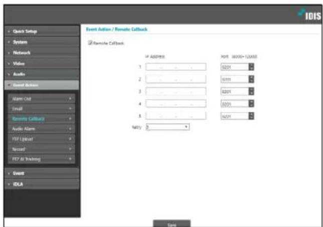 IDIS Event Action / Remote Callback ✓ Remote Callback IP ADDRESS Port 10000+ LXXX 1 8201 2 8201 3 8201 4 8201 5 8201 NETY: 0 OK System Network Value Audio Sound Action Alarm Cell Email Remote Callback Audio Alarm FTP Linkset Record FTP Air Tracking Smart BOLA