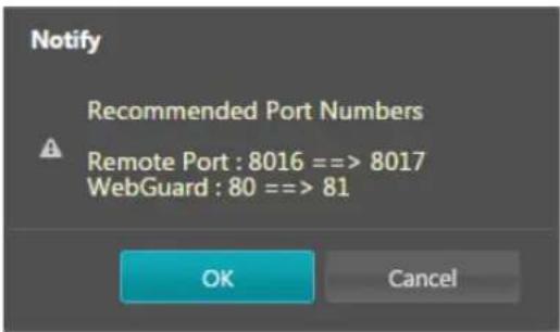 Notify Recommended Port Numbers Remote Port : 8016 ==> 8017 WebGuard : 80 ==> 81 OK Cancel