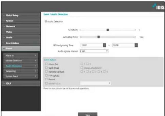 IDIS Quick Setup System Network Video Audio Event Action Event Alarms In Motion Detection Audio Direction Temping System Event IDLA Event / Audio Detection Audio Detection Sensitivity 0 % Activation Time 1 sec. Use Ignoring Time 18:00 26:00 Audio Ignore Interval 9 sec. Event Action Alarm Out 1 2 Send Email template Attachment Remote Callback 1 2 3 4 5 FTP (Upload) Record MAKE FREE *Event Action should be set for normal operation. Save