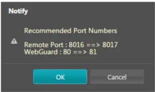 Notify Recommended Port Numbers Remote Port : 8016 ==> 8017 WebGuard : 80 ==> 81 OK Cancel